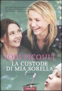La custode di mia sorella - Jodi Picoult - Libro Corbaccio 2009, Romance | Libraccio.it