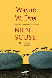 Niente scuse! Il nuovo modo di pensare - Wayne W. Dyer - Libro Corbaccio 2010, I libri del benessere | Libraccio.it