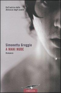 A mani nude - Simonetta Greggio - Libro Corbaccio 2010, Romance | Libraccio.it