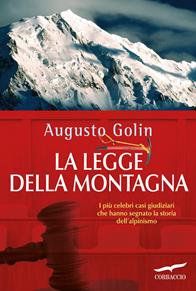 La legge della montagna. I più celebri casi giudiziari che hanno segnato la storia dell'alpinismo - Augusto Golin - Libro Corbaccio 2011, Exploits | Libraccio.it