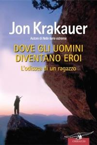Dove gli uomini diventano eroi - Jon Krakauer - Libro Corbaccio 2010, Exploits | Libraccio.it