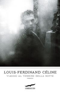 Viaggio al termine della notte - Louis-Ferdinand Céline - Libro Corbaccio 2011, I grandi scrittori | Libraccio.it