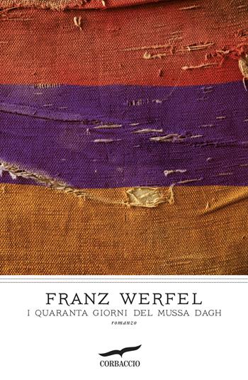 I quaranta giorni del Mussa Dagh - Franz Werfel - Libro Corbaccio 2013, I grandi scrittori | Libraccio.it