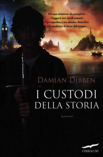 I custodi della storia - Damian Dibben - Libro Corbaccio 2012, Narratori Corbaccio | Libraccio.it