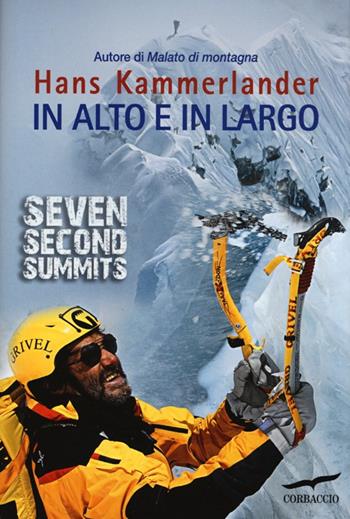 In alto e in largo. Seven Second Summits - Hans Kammerlander, Walter Lücker - Libro Corbaccio 2013, Exploits | Libraccio.it
