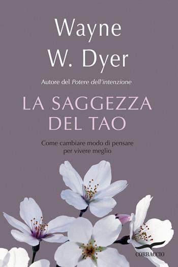 La saggezza del tao. Come cambiare modo di pensare per vivere meglio - Wayne W. Dyer - Libro Corbaccio 2014, I libri del benessere | Libraccio.it