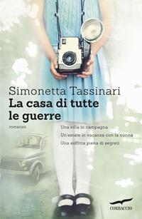 La casa di tutte le guerre - Simonetta Tassinari - Libro Corbaccio 2015, Narratori Corbaccio | Libraccio.it