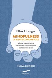 Mindfulness. La mente consapevole. Vivere pienamente attraverso una completa conoscenza di sé