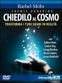 Cosmic ordering. Chiedilo al cosmo. Trasforma i tuoi sogni in realtà. DVD. Con libro - Barbel Mohr - Libro My Life 2010 | Libraccio.it