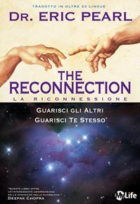 The reconnection. Guarisci gli altri guarisci te stesso - Eric Pearl - Libro My Life 2010 | Libraccio.it