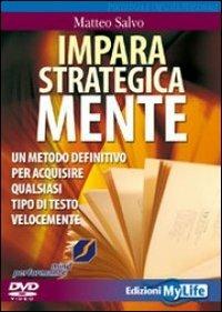Impara strategicamente. Un metodo definitivo per acquisire qualsiasi tipo di testo velocemente. DVD - Matteo Salvo - Libro My Life 2009 | Libraccio.it