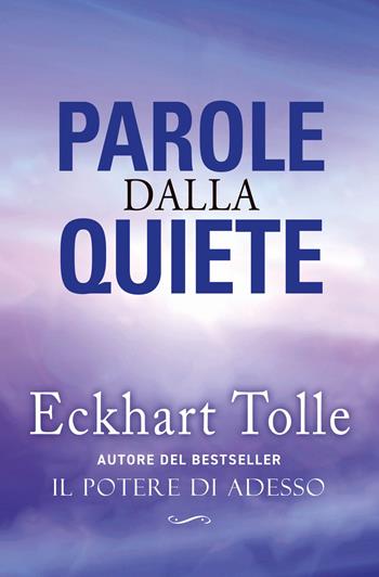 Parole dalla quiete - Eckhart Tolle, Fabio Moretti - Libro My Life 2024 | Libraccio.it