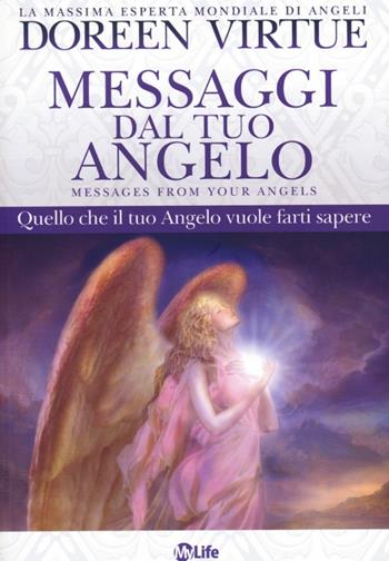 Messaggi del tuo angelo. Quello che il tuo angelo vuole farti sapere - Doreen Virtue - Libro My Life 2013, Self Help | Libraccio.it