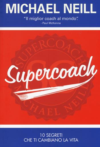 Supercoach. I 10 segreti che ti cambiano la vita - Michael Neill - Libro My Life 2014, Self Help | Libraccio.it