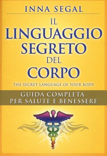 Il linguaggio segreto del corpo - Inna Segal - Libro My Life 2016, Salute e benessere | Libraccio.it