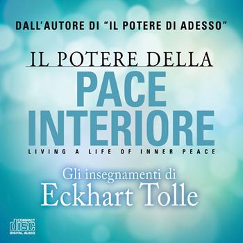 Il potere della pace interiore. Living a life of inner peace. Audiolibro. 2 CD Audio - Eckhart Tolle - Libro My Life 2020 | Libraccio.it