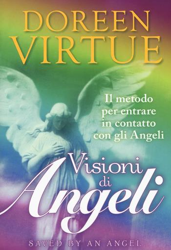 Visioni di angeli. Il metodo per entrare in contatto con gli angeli - Doreen Virtue - Libro My Life 2016 | Libraccio.it