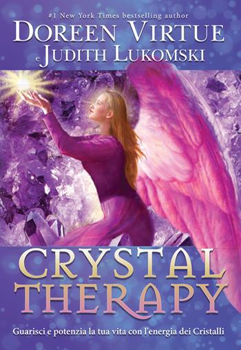 Crystal Therapy. Guarisci e potenzia la tua vita con l'energia dei cristalli - Doreen Virtue, Judith Lukomski - Libro My Life 2018 | Libraccio.it