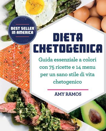 Dieta chetogenica. Guida essenziale a colori con 75 ricette e 14 menu per un sano stile di vita chetogenico - Amy Ramos - Libro My Life 2019 | Libraccio.it