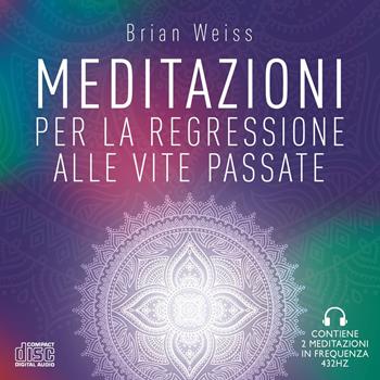 Meditazioni per la regressione alle vite passate. Nuova ediz. - Brian L. Weiss - Libro My Life 2021 | Libraccio.it