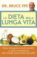   La dieta della lunga vita. Detox chetogenico e studi scientifici su salute e metabolismo per vivere sani oltre 100 anni