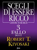 Do it, fallo. Scegli di essere ricco. Vol. 3