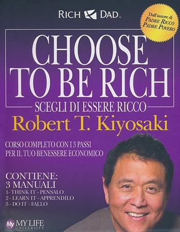 Choose to be rich. Scegli di essere ricco - Robert T. Kiyosaki - Libro My Life 2013 | Libraccio.it