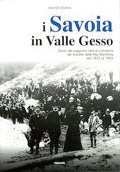 I Savoia in Valle Gesso. Diario dei soggiorni reali e cronistoria del distretto delle Alpi Marittime dal 1855 al 1955