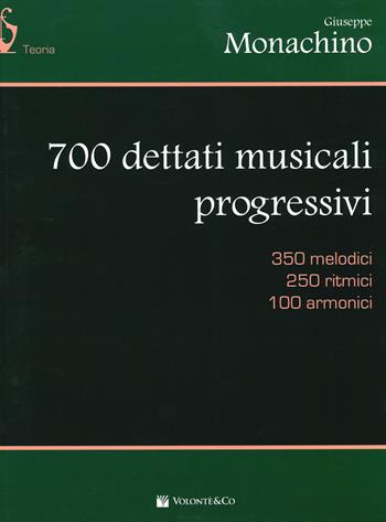 700 dettati musicali progressivi. 350 melodici, 250 ritmici, 100 armonici - Giuseppe Monachino - Libro Volontè & Co 2019, Didattica musicale | Libraccio.it