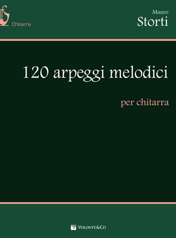 120 arpeggi melodici - Mauro Storti - Libro Volontè & Co 2017, Didattica musicale | Libraccio.it