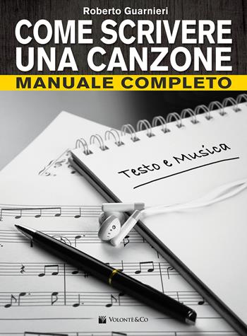 Come scrivere una canzone. Manuale completo - Roberto Guarnieri - Libro Volontè & Co 2017, Didattica musicale | Libraccio.it