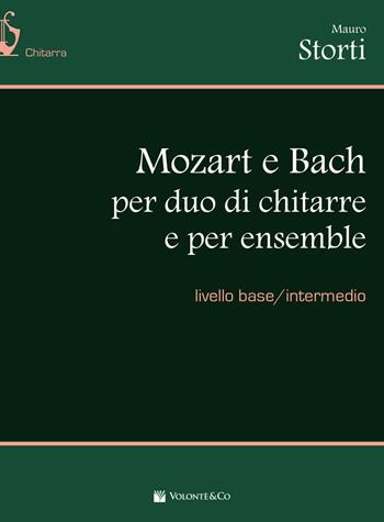 Mozart e Bach per duo di chitarre e per ensemble. Livello base/intermedio. Spartito - Mauro Storti - Libro Volontè & Co 2020, Didattica musicale | Libraccio.it