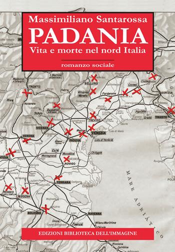 Padania. Vita e morte nel nord Italia - Massimiliano Santarossa - Libro Biblioteca dell'Immagine 2016, Inchiostro | Libraccio.it