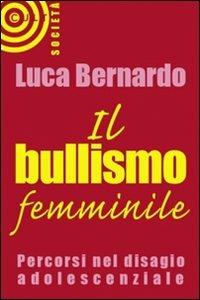 Il bullismo femminile - Luca Bernardo - Libro Cult Editore 2009, Saggistica | Libraccio.it