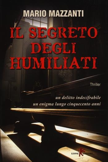 Il segreto degli Humiliati - Mario Mazzanti - Libro Leone 2013, Mistéria | Libraccio.it