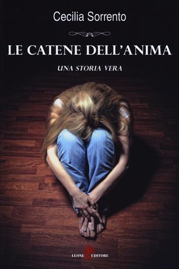 Le catene dell'anima - Cecilia Sorrento - Libro Leone 2013, Sàtura | Libraccio.it