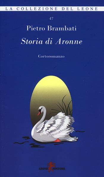 Storia di Aronne - Pietro Brambati - Libro Leone 2013, I leoncini | Libraccio.it