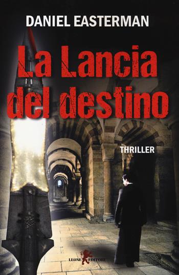 La lancia del destino - Daniel Easterman - Libro Leone 2014, Mistéria | Libraccio.it