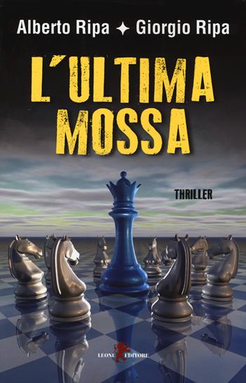L'ultima mossa - Alberto Ripa, Giorgio Ripa - Libro Leone 2014, Mistéria | Libraccio.it
