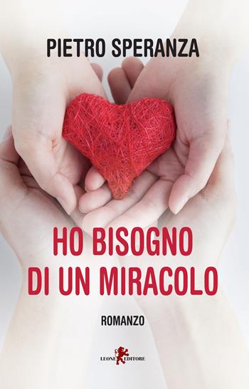 Ho bisogno di un miracolo - Pietro Speranza - Libro Leone 2015, Sàtura | Libraccio.it