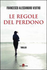 Le regole del perdono - Francesco A. Veutro - Libro Leone 2015, Mistéria | Libraccio.it