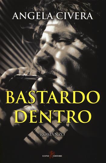 Bastardo dentro - Angela Civera - Libro Leone 2016, Sàtura | Libraccio.it