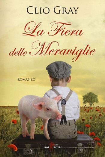 La fiera delle meraviglie - Clio Gray - Libro Leone 2016, Orme | Libraccio.it