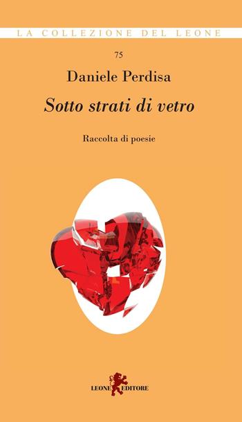 Sotto strati di vetro - Daniele Perdisa - Libro Leone 2016, I leoncini | Libraccio.it