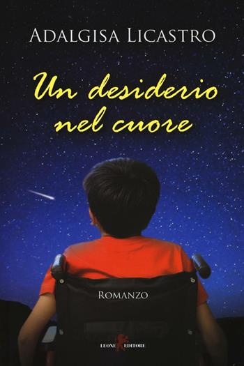 Un desiderio nel cuore - Adalgisa Licastro - Libro Leone 2016, Sàtura | Libraccio.it