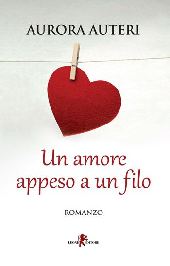 Un amore appeso a un filo - Aurora Auteri - Libro Leone 2016, Sàtura | Libraccio.it