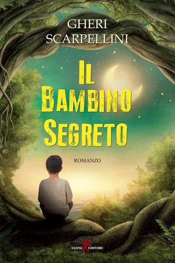 Il bambino segreto - Gheri Scarpellini - Libro Leone 2016, Sàtura | Libraccio.it