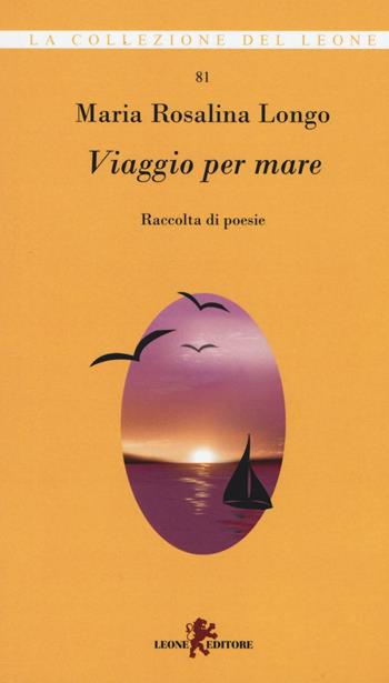 Viaggio per mare - Maria Rosalina Longo - Libro Leone 2016, La collezione del leone | Libraccio.it