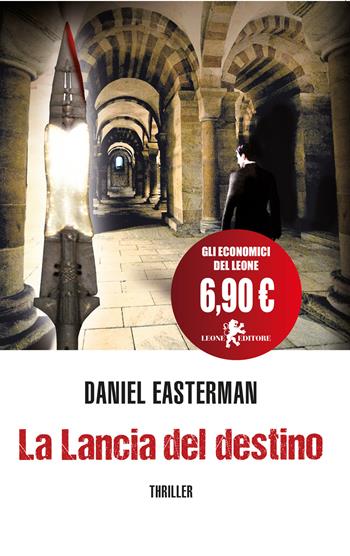 La lancia del destino - Daniel Easterman - Libro Leone 2017, Il leone bianco | Libraccio.it