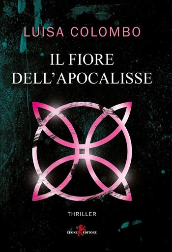 Il fiore dell'apocalisse - Luisa Colombo - Libro Leone 2018, Mistéria | Libraccio.it